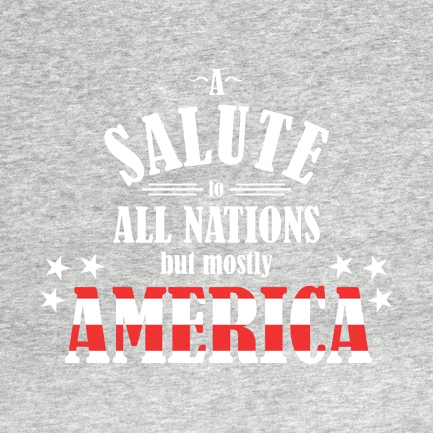 A Salute to All Nations (But Mostly America) by NevermoreShirts